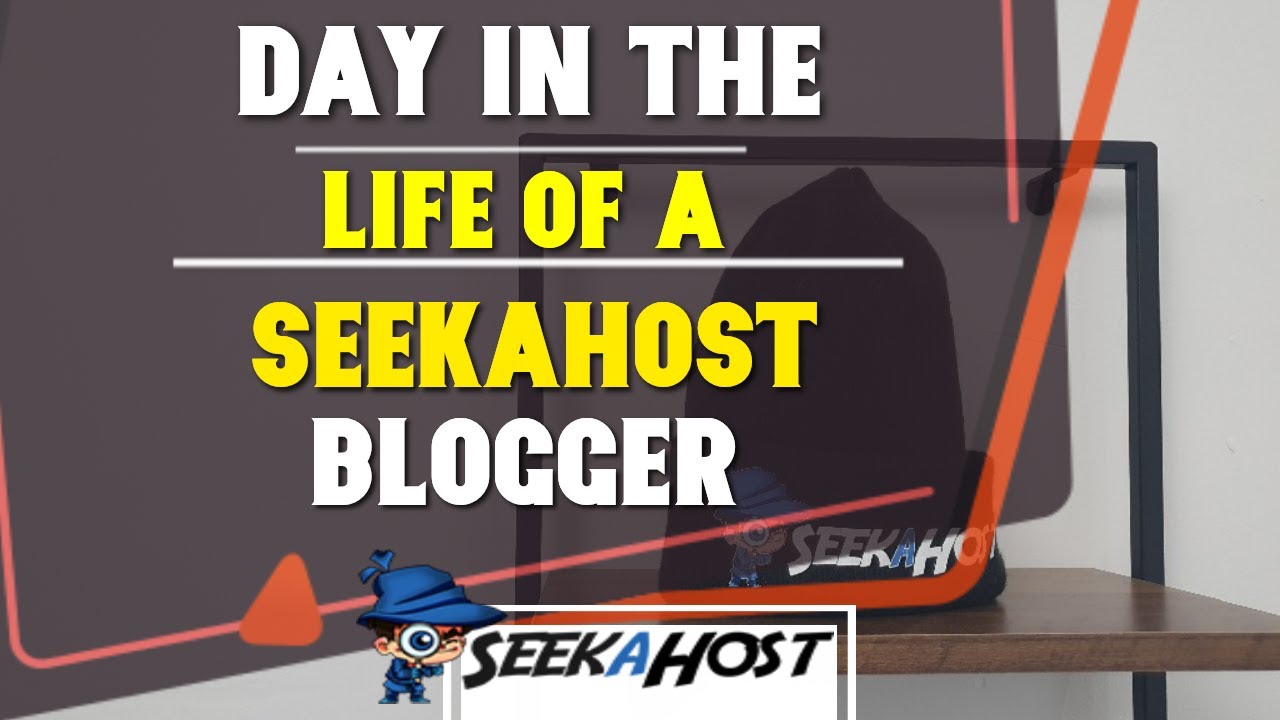 A Day in The Life Of A SeekaHost Blogger