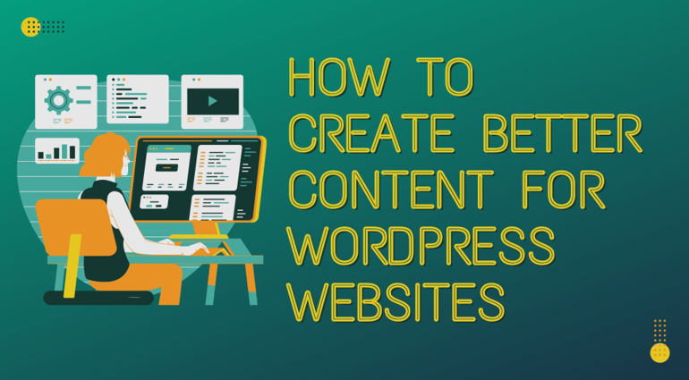 How to Create Better Content for WordPress Websites?