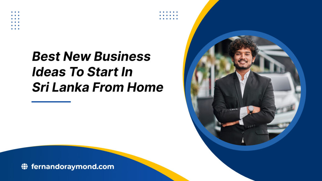 Best New business Ideas in Sri Lanka for 2023: How To Start & What You Must Know? - Fernando Raymond